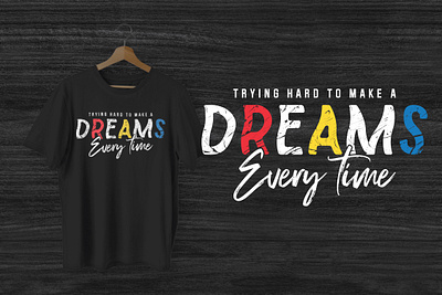 TRYING HARD TO MALE A DREAMS EVERY TIME T-SHIRT DESIGN