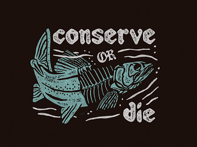Conserve or Die Trout design fish graphic design illustration merchandise outdoor outdoors typography