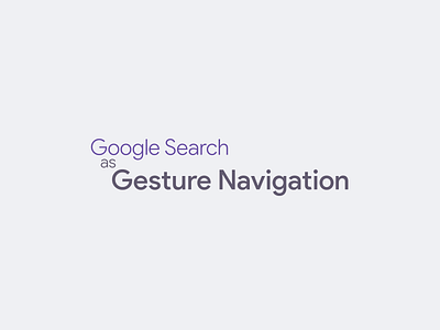 Google Search as Gesture Navigation android design google google uiux uiux user experience user interface