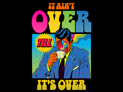 It ain't over... till it's over design illustration vector vintage