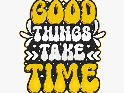Good things take time- typography T-shirt design. design graphic design illustration inspirational motivational typography vector