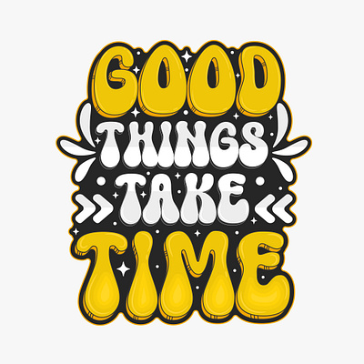 Good things take time- typography T-shirt design. design graphic design illustration inspirational motivational typography vector