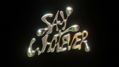 SAY WHATEVER- CHROMETYPE 3d animation graphic design logo motion graphics