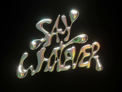 SAY WHATEVER- CHROMETYPE 3d animation graphic design logo motion graphics