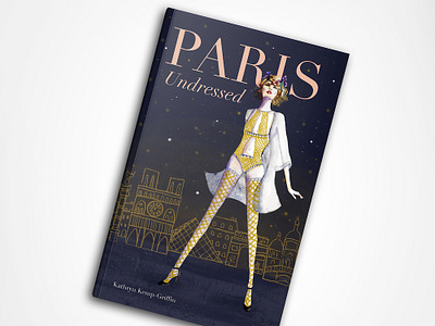 Paris Undressed Book Cover book cover book design design digital illustration drawing fashion book cover fashion illustration france illustration graphic design illustration lingerie illustration mixed media illustration painting paris illustration travel illustration watercolor