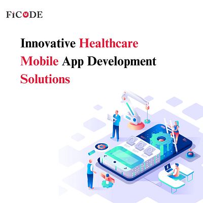 Innovative Healthcare Mobile App Development Solutions ficode healthcare app development healthcare software development mobile health app development
