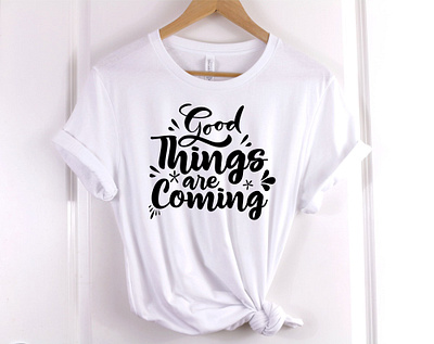 Good Things are coming, typography cricut design cricut design cricut designs design good things graphic design inspirational quote design positive qoute t shirt typography