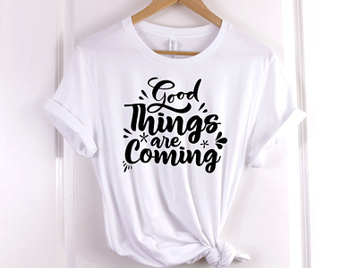 Good Things are coming, typography cricut design cricut design cricut designs design good things graphic design inspirational quote design positive qoute t shirt typography