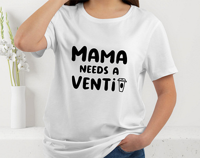 Mama needs a venti, Typography design cricut designs graphic design mama cricut design mama need a venti mama qoutes t shirt