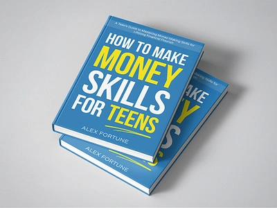 How to Make Money Skills for Teens amazon kdp book cover book cover art book cover design book design book mockup createspace design ebook ebook cover epic bookcovers graphic design how to make money illustration kindle book cover money skills non fiction book cover professional book cover self help book cover teens book cover