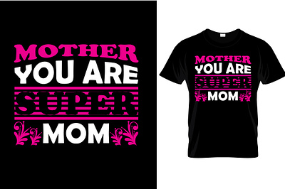 mother you are super mom ... t-shirt design . animation branding mothers day t shirt design motion graphics