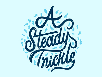 Saturday Type Club: Week 110 "A Steady Trickle" blue composition illustration lettering lock up mikey hayes saturday type club script steady trickle