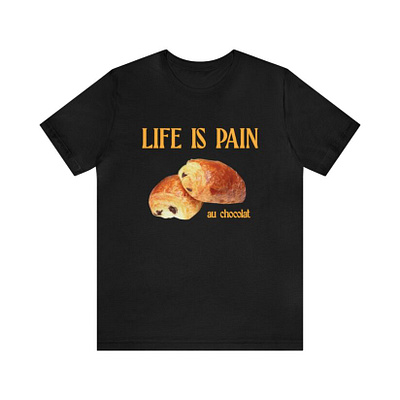 Life Is Pain Au Chocolat Shirt, Sweatshirt, Hat branding chocolat shirt design graphic design illustration life is pain shirt vector