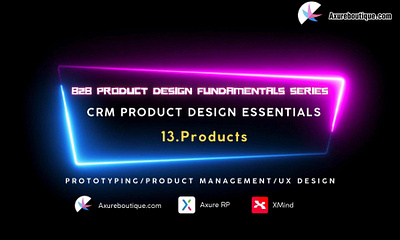 CRM Product Essentials | Prototyping & Product Management & UX: axure axure course b2b crm design prototype ui uiux ux ux libraries