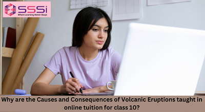 Why are the Causes and Consequences of Volcanic Eruptions taught class 10 classes online class 10 classes online tuition for class 10