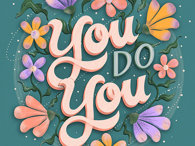 You do you be yourself design female illustrator florals hand drawn hand lettering illustration procreate type you do you