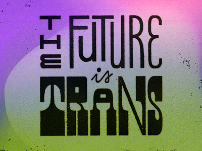 The Future Is Trans lettering lgbtq pride queer text trans trans rights type type design typography