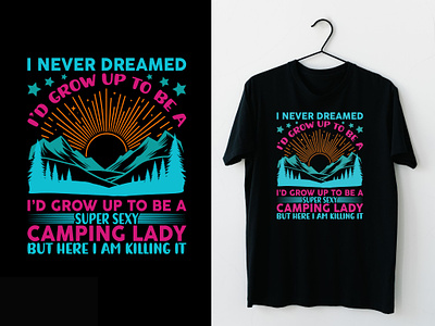 I Never Dreamed I'd Be a Super Sexy Camping Lady Typography Tee adventure t shirt gift best t shirt design branding camp t shirt design camping lover tee camping tee custom t shirt desing design graphic design illustration outdoors tee super sexy camping lady t shirt design t shirt vector travel tee shirt unique t shirts vintage design