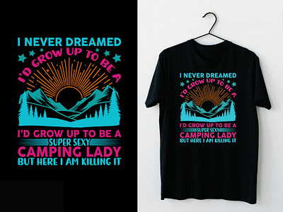 I Never Dreamed I'd Be a Super Sexy Camping Lady Typography Tee adventure t shirt gift best t shirt design branding camp t shirt design camping lover tee camping tee custom t shirt desing design graphic design illustration outdoors tee super sexy camping lady t shirt design t shirt vector travel tee shirt unique t shirts vintage design