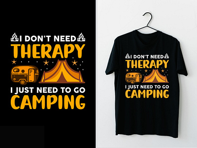 I Don't Need Therapy I Just Need To Go Camping Typography Shirt adventure t shirts best t shirt design branding camp tent design camping lover custom t shirt design design go camping graphic design illustration outdoor tee printable design t shirt design t shirt vector tee gift travel tee gift typography t shirt unique design vintage design
