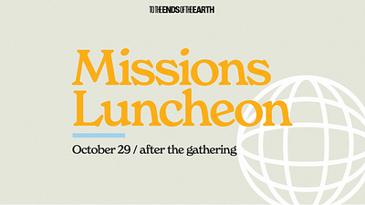 Missions Luncheon - To The Ends of The Earth
