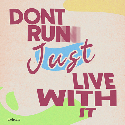 Don't Run, Just Live With It! design grafik graphic design typography