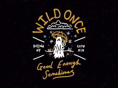 WILD ONCE GOOD ENOUGH SOMETIMES 👻 badge band band merch creative ghost graphicdesign hand drawn illustration merchandise poppunk sharpie t shirt