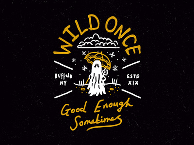 WILD ONCE GOOD ENOUGH SOMETIMES 👻 badge band band merch creative ghost graphicdesign hand drawn illustration merchandise poppunk sharpie t shirt