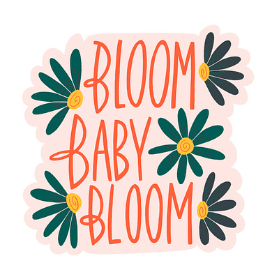 Bloom Baby Bloom bloom design digital illustration flowers graphic design hand lettering illustration illustrator nature typography