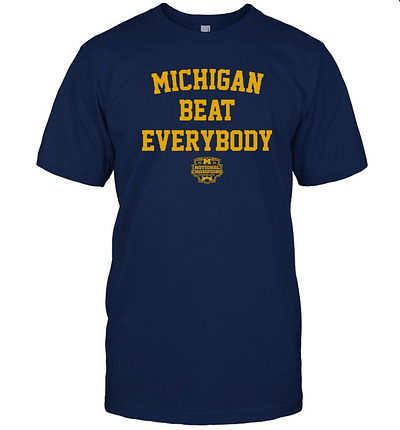 Michigan Beat Everybody National Champions Go Blue T Shirt