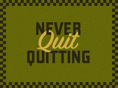 Never Quit Quitting 2024 badge border branding checkered design grain illustration illustrator lockup logo never pattern quit quote script texture type typography