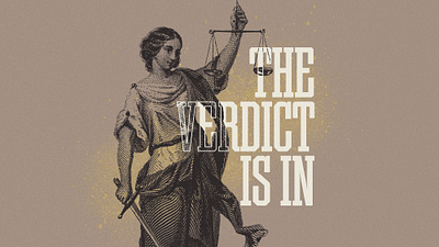 The Verdict Is In god gold judgement justice lady justice liberty serif font sermon slab serif verdict