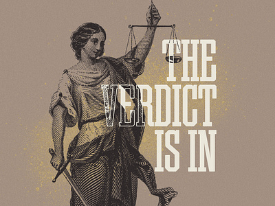 The Verdict Is In god gold judgement justice lady justice liberty serif font sermon slab serif verdict