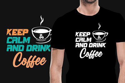 Keep Calm and Drink Coffee | T shirt Design branding cappuccino coffee coffee lover coffee t shirt design creative design design graphic design illustration illustrator keep calm and drink coffee pod print on demand t shirt t shirt design t shirts vector