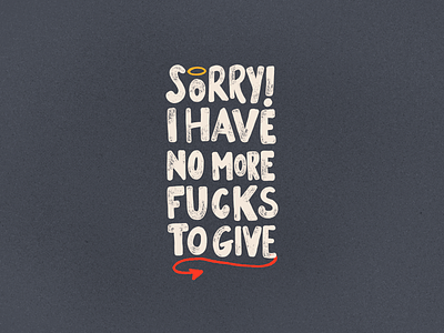 Sorry! I Have No More Fucks To Give emotion empowerment illustration imperfect lettering mental health no fucks given poster sarcasm sassy art t shirt design true typography