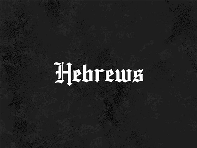 The Book of Hebrews Wordmark - Mosaic Church bible blackletter branding church custom lettering sermon series typography