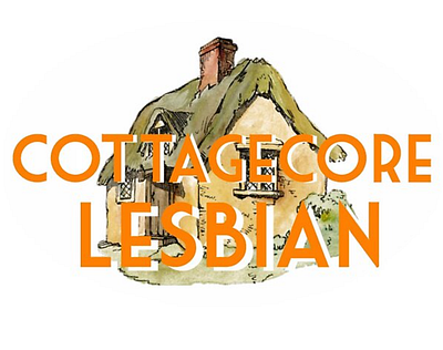 "cottagecore lesbian" cottagecore lesbian typography