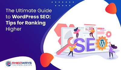 The Ultimate Guide To WordPress SEO: Tips For Ranking Higher amigoways amigowaysappdevelopers amigowaysteam branding digitalmarketing