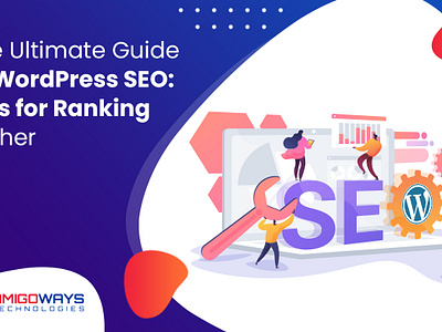 The Ultimate Guide To WordPress SEO: Tips For Ranking Higher amigoways amigowaysappdevelopers amigowaysteam branding digitalmarketing