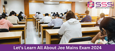 Let’s Learn All About Jee Mains Exam 2024 competitive exam jee mains 2024