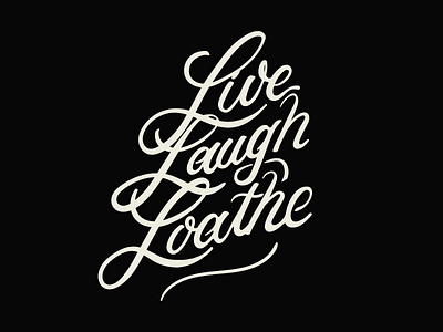 Live. Laugh. Loathe chicago artist hand drawn hand lettering typography