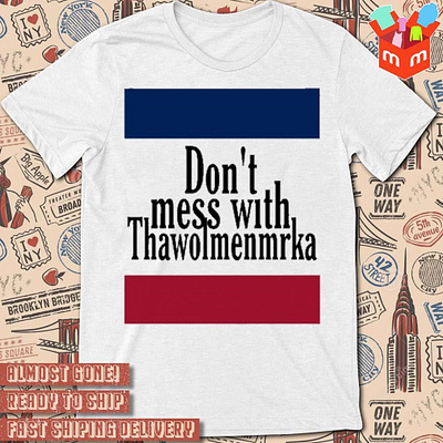 Don’t mess with Thawolmenmrka white t-shirt