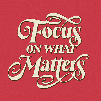 Focus on What Matters creative design graphic design lettering letters serif type design typography vintage