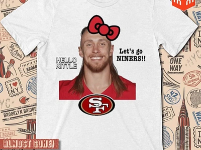 San Francisco 49ers George Kittle hello kittle let’s go niners