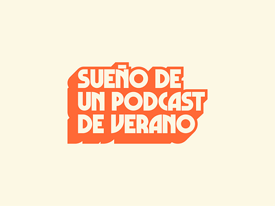 Sueño de un Podcast de Verano Logo 3d brand branding color cream design digital dream flat geometric graphic design logo logotype nostalgia orange podcast social media summer typography visual identity