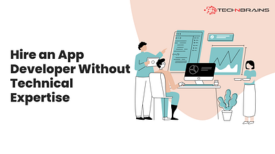 How to Hire an App Developer Without Technical Expertise app developers for hire app development services hire app developer hire app developers mobile app developers mobile app developers for hire mobile app development services non technical founders technbrains