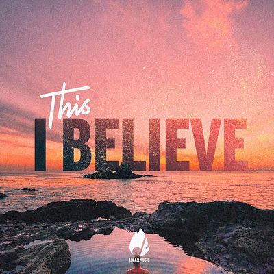 THIS, I BELIEVE & GREATER ALBUM ART, PUBLISHED 2019 ablaze ablaze music album art believe this i believe
