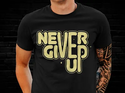 Never Give Up T-shirt Design custom design graphic design graphic t shirt never give up print design print on demand shirt t shirt t shirt design tee text typo typography typography t shirt