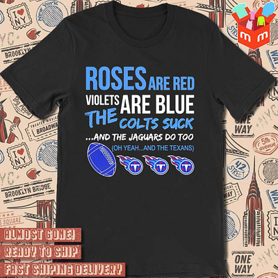 Tennessee Titans roses are red violets are blue the colts suck