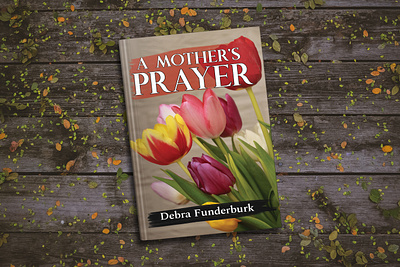 A Mother's Prayer a mothers prayer book book art book cover book cover art book cover design book cover mockup book design book illustration cover art creative book cover design ebook ebook cover epic bookcovers graphic design journal book cover kindle book cover professional book cover unique book cover